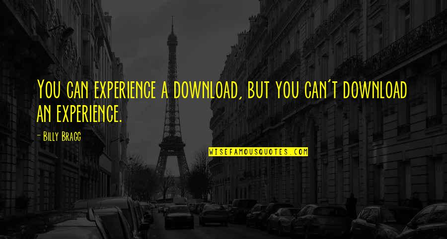 Love Latest Quotes By Billy Bragg: You can experience a download, but you can't