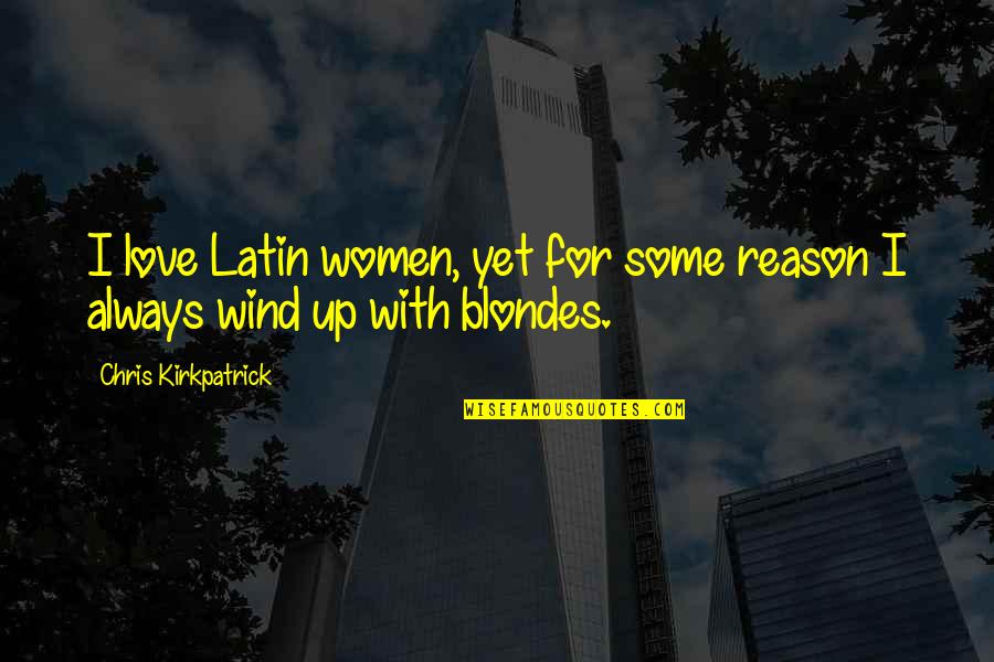 Love Latin Quotes By Chris Kirkpatrick: I love Latin women, yet for some reason