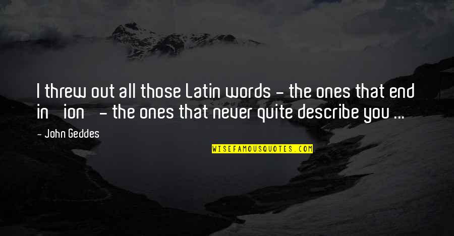 Love Latin Quotes By John Geddes: I threw out all those Latin words -