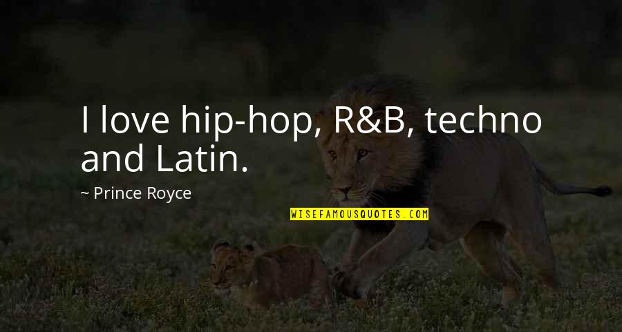 Love Latin Quotes By Prince Royce: I love hip-hop, R&B, techno and Latin.