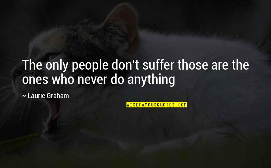 Love Latina Quotes By Laurie Graham: The only people don't suffer those are the