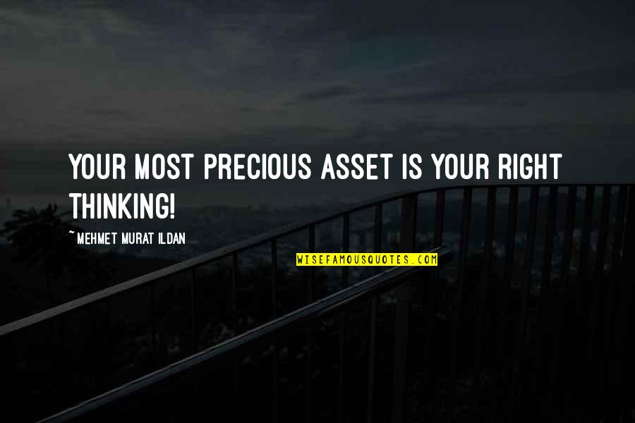 Love Latina Quotes By Mehmet Murat Ildan: Your most precious asset is your right thinking!