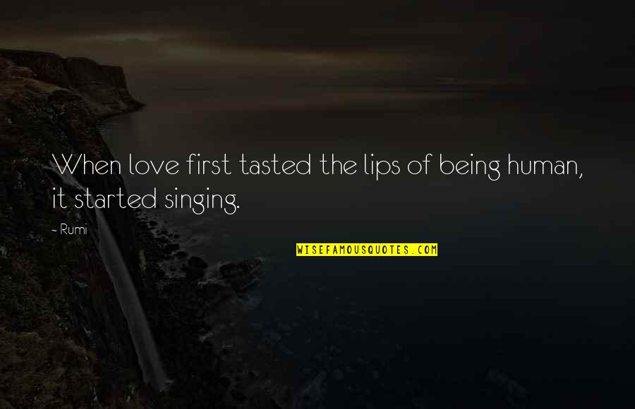 Love Laughter Family Quotes By Rumi: When love first tasted the lips of being