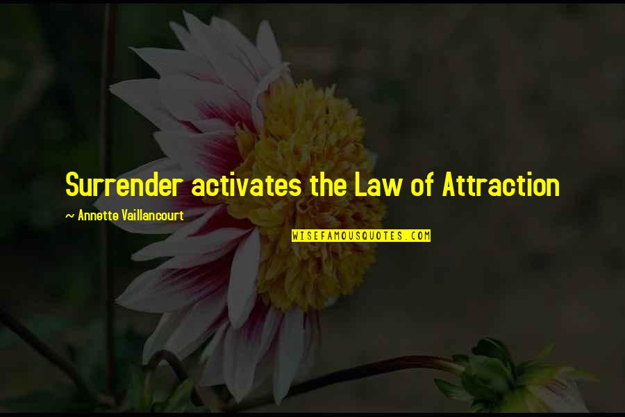 Love Law Of Attraction Quotes By Annette Vaillancourt: Surrender activates the Law of Attraction