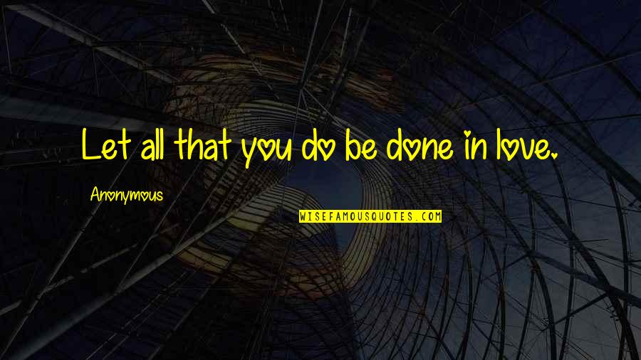 Love Law Of Attraction Quotes By Anonymous: Let all that you do be done in