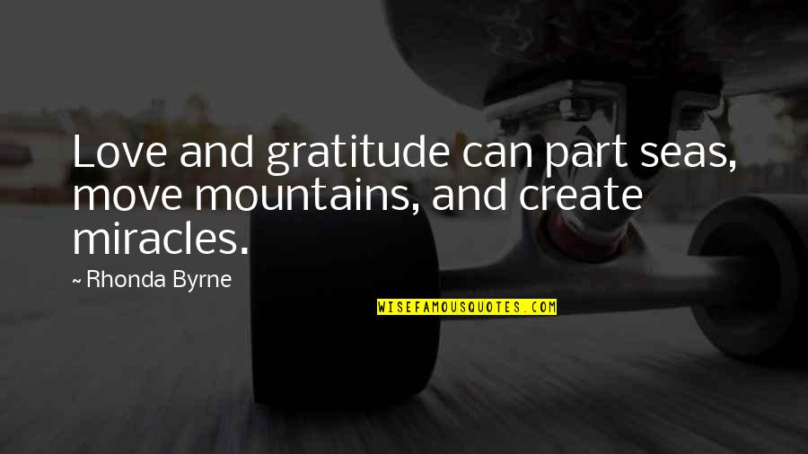 Love Law Of Attraction Quotes By Rhonda Byrne: Love and gratitude can part seas, move mountains,