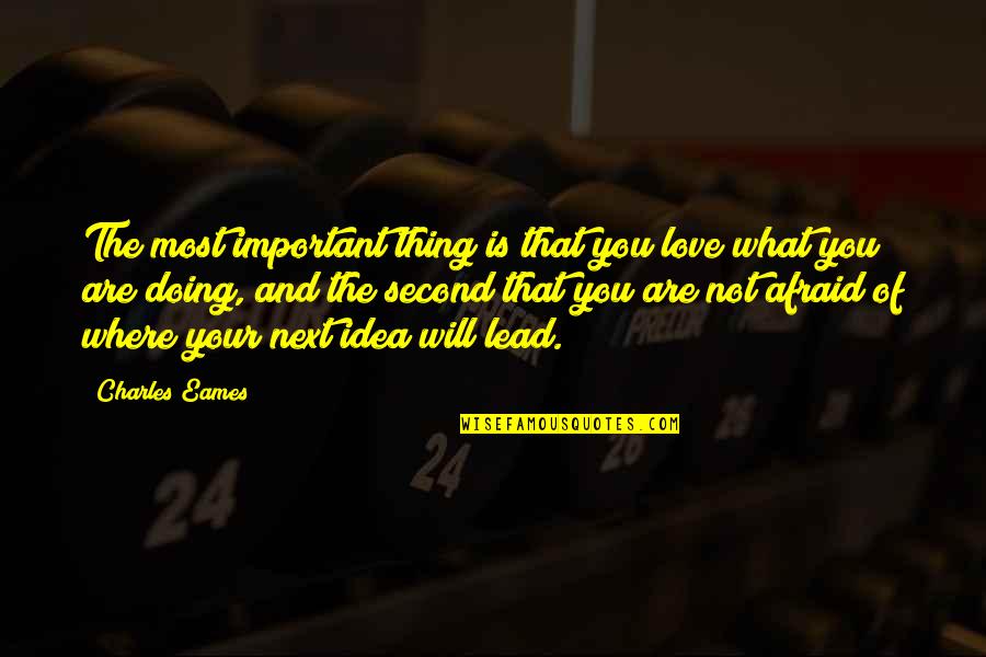 Love Lead Quotes By Charles Eames: The most important thing is that you love