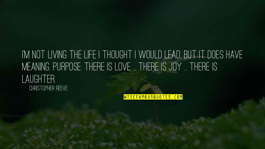 Love Lead Quotes By Christopher Reeve: I'm not living the life I thought I