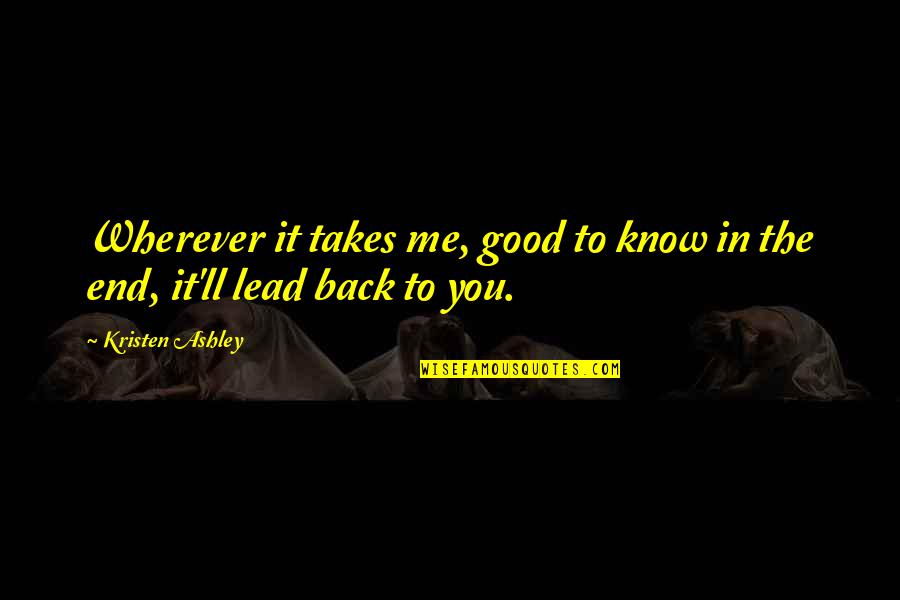 Love Lead Quotes By Kristen Ashley: Wherever it takes me, good to know in