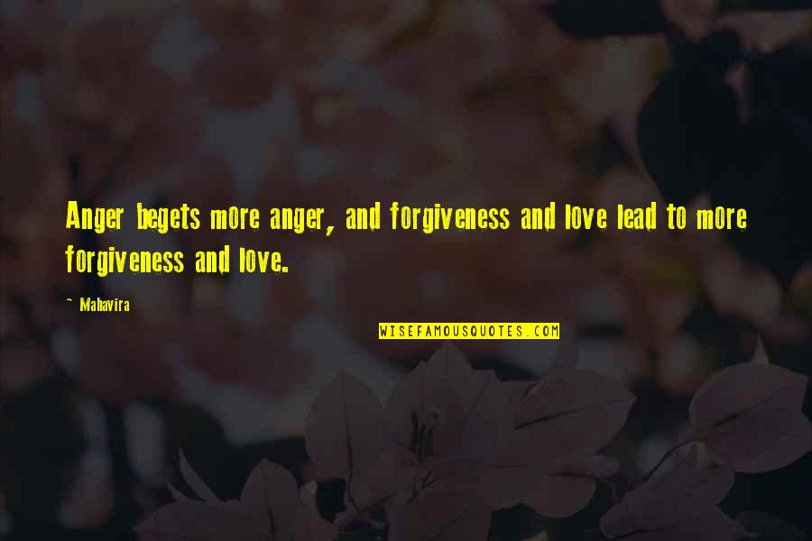 Love Lead Quotes By Mahavira: Anger begets more anger, and forgiveness and love