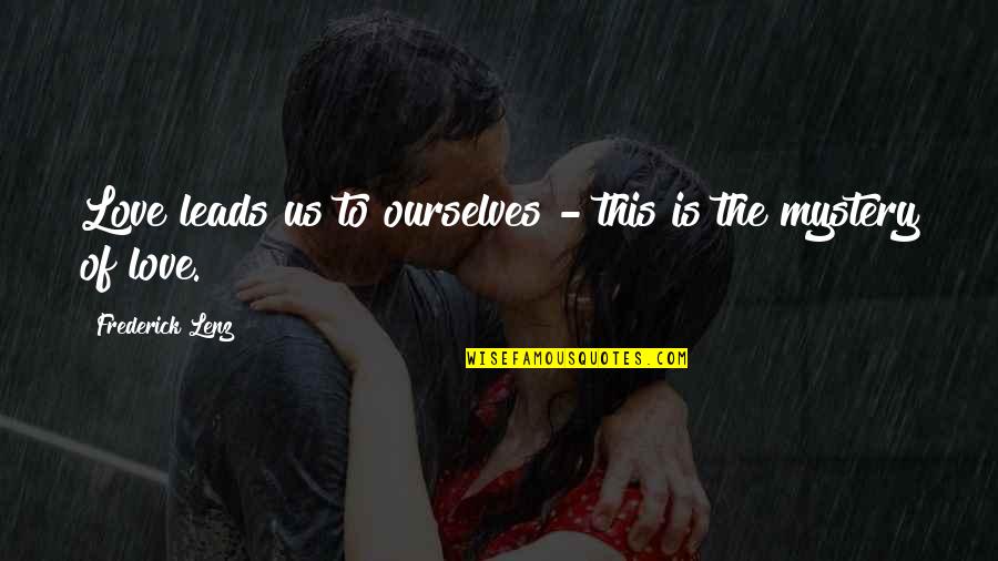 Love Leads Quotes By Frederick Lenz: Love leads us to ourselves - this is Love Leads Quotes By Frederick Lenz: Love leads us to ourselves - this is