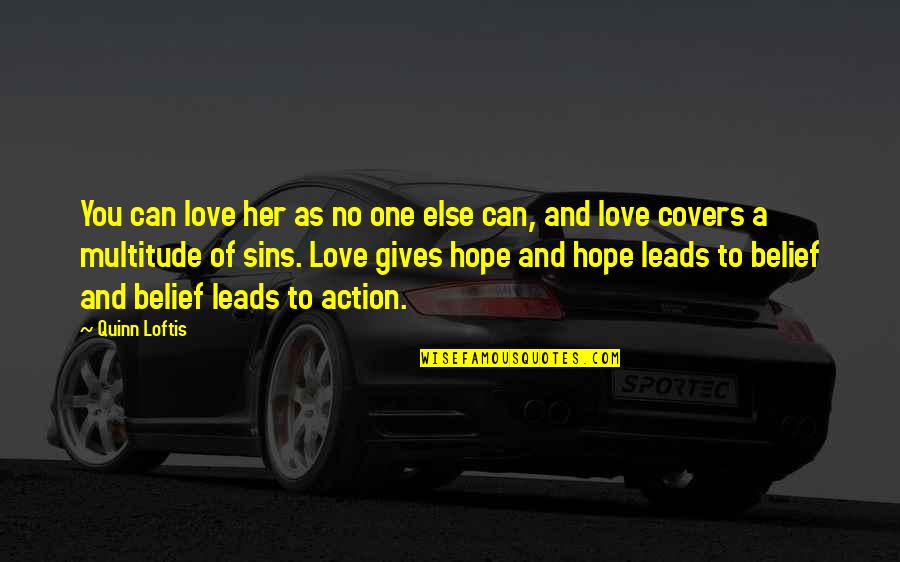 Love Leads Quotes By Quinn Loftis: You can love her as no one else Love Leads Quotes By Quinn Loftis: You can love her as no one else