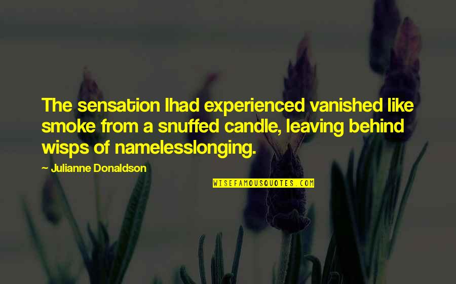 Love Leaving Quotes By Julianne Donaldson: The sensation Ihad experienced vanished like smoke from