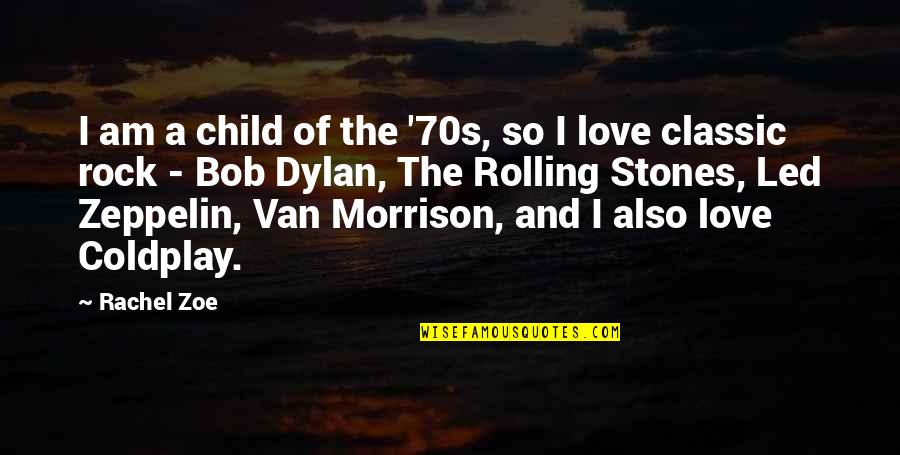 Love Led Zeppelin Quotes By Rachel Zoe: I am a child of the '70s, so