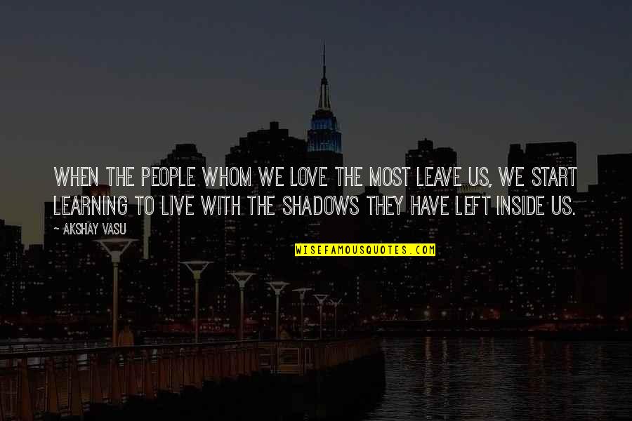 Love Left Us Quotes By Akshay Vasu: When the people whom we love the most