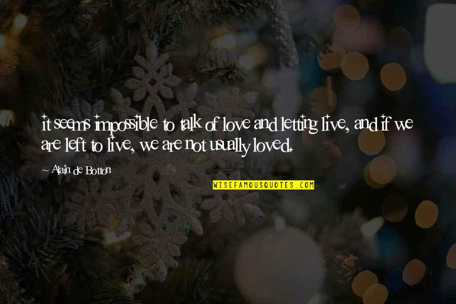 Love Left Us Quotes By Alain De Botton: it seems impossible to talk of love and