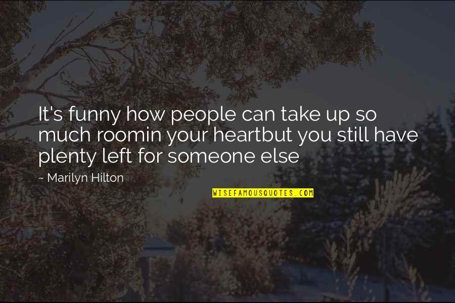 Love Left Us Quotes By Marilyn Hilton: It's funny how people can take up so