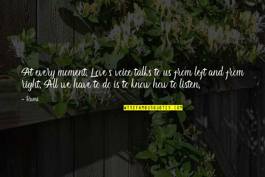 Love Left Us Quotes By Rumi: At every moment, Love's voice talks to us