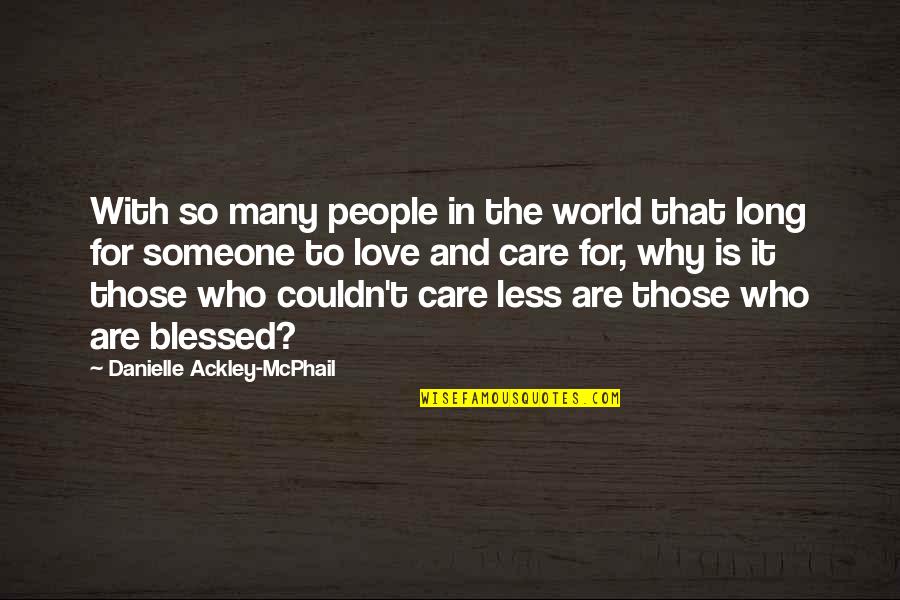 Love Less Care Less Quotes By Danielle Ackley-McPhail: With so many people in the world that