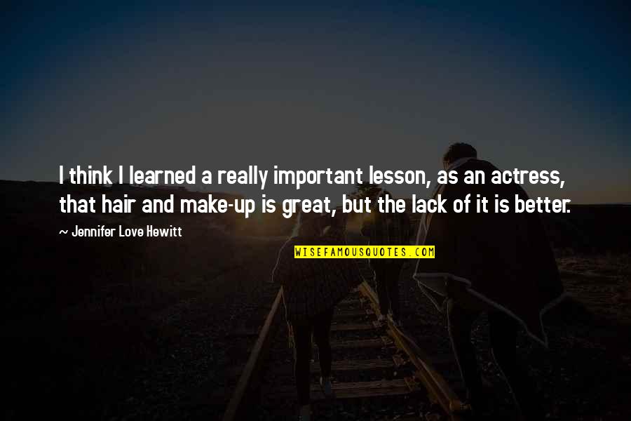 Love Lesson Learned Quotes By Jennifer Love Hewitt: I think I learned a really important lesson,