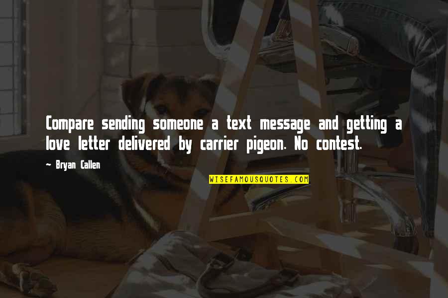 Love Letter Message Quotes By Bryan Callen: Compare sending someone a text message and getting