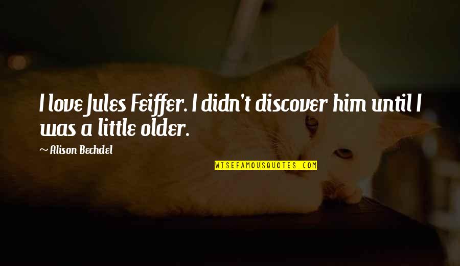 Love Letter Quotes Quotes By Alison Bechdel: I love Jules Feiffer. I didn't discover him