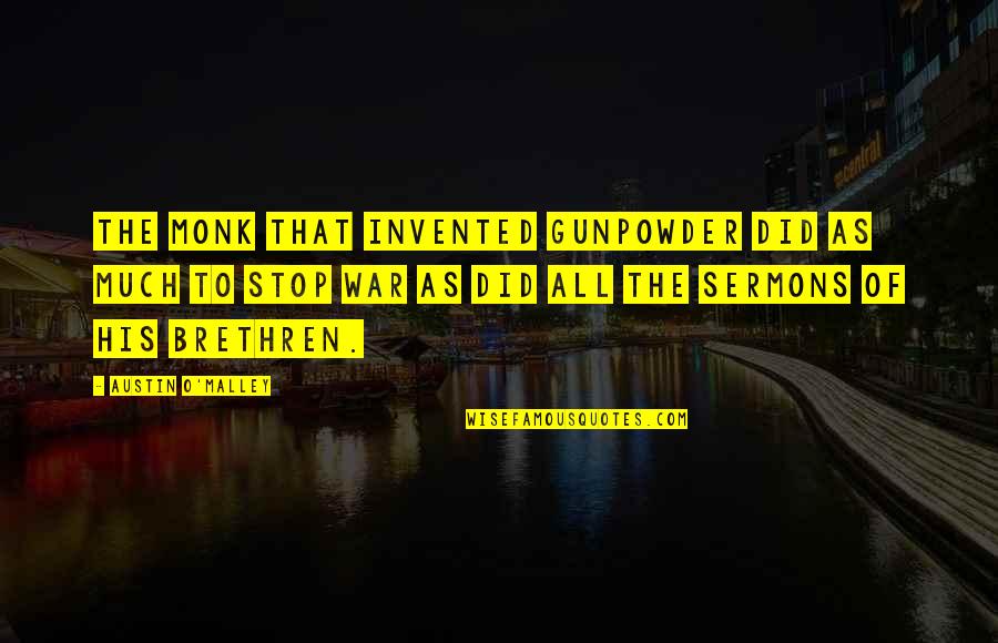Love Letter Quotes Quotes By Austin O'Malley: The monk that invented gunpowder did as much