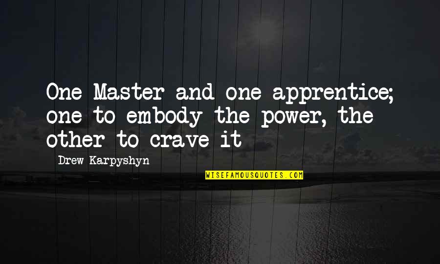 Love Letter Quotes Quotes By Drew Karpyshyn: One Master and one apprentice; one to embody