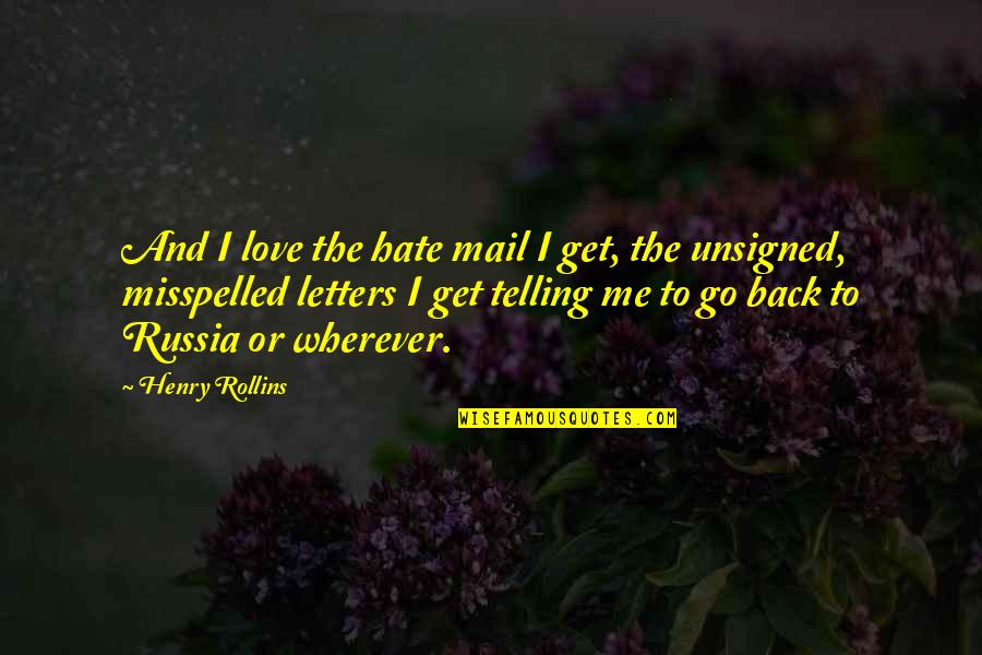 Love Letters And Quotes By Henry Rollins: And I love the hate mail I get,