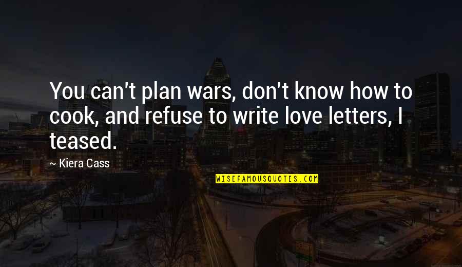 Love Letters And Quotes By Kiera Cass: You can't plan wars, don't know how to