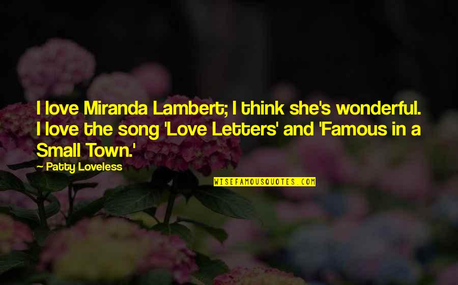 Love Letters And Quotes By Patty Loveless: I love Miranda Lambert; I think she's wonderful.