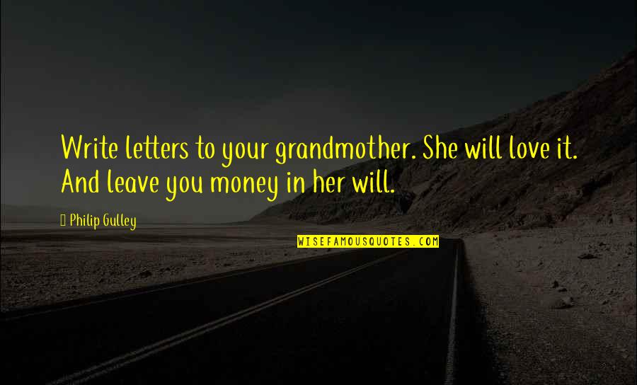 Love Letters And Quotes By Philip Gulley: Write letters to your grandmother. She will love