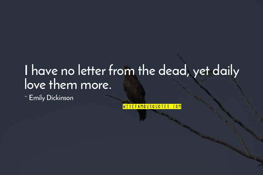 Love Letters Dead Quotes By Emily Dickinson: I have no letter from the dead, yet