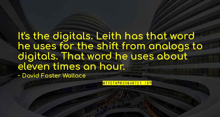 Love Letters From Helen Of Troy Quotes By David Foster Wallace: It's the digitals. Leith has that word he