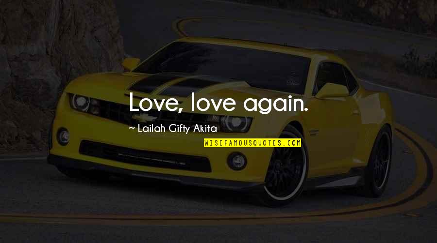 Love Life Advice Quotes By Lailah Gifty Akita: Love, love again.