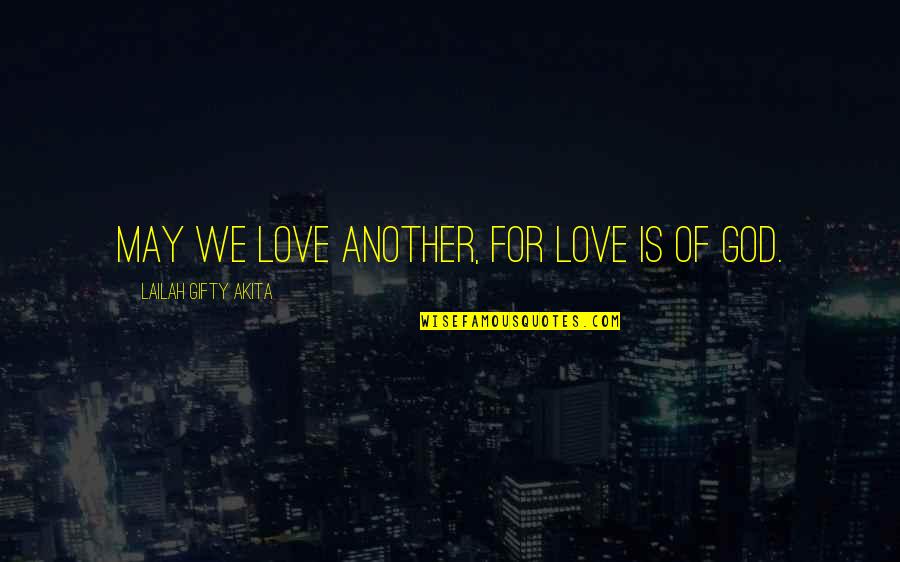 Love Life Advice Quotes By Lailah Gifty Akita: May we love another, for love is of