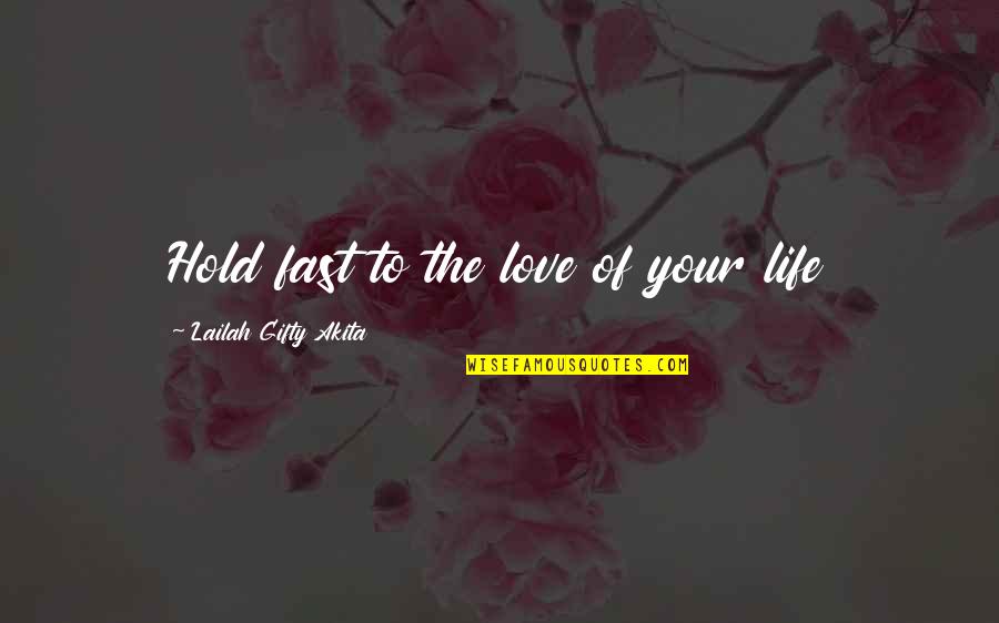 Love Life Advice Quotes By Lailah Gifty Akita: Hold fast to the love of your life