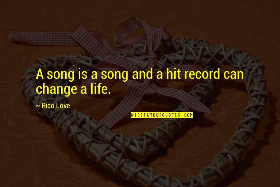 Love Life And Change Quotes By Rico Love: A song is a song and a hit