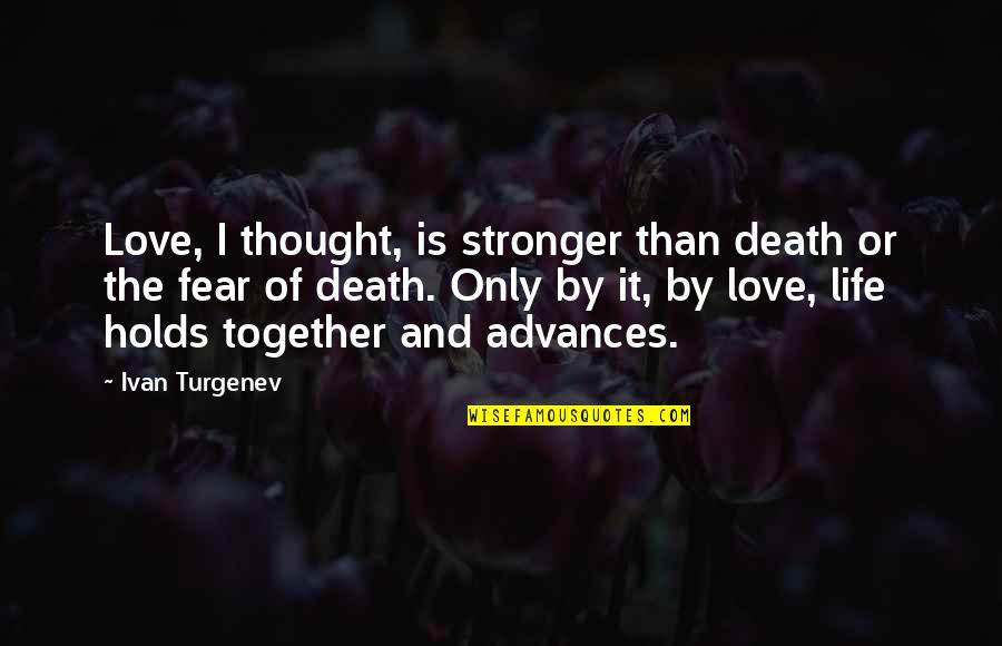 Love Life And Death Quotes By Ivan Turgenev: Love, I thought, is stronger than death or
