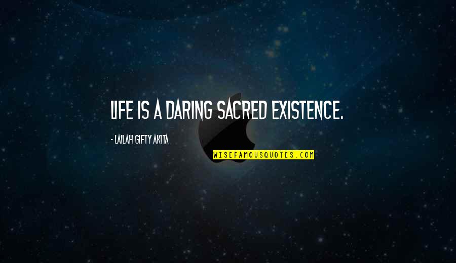 Love Life And Fate Quotes By Lailah Gifty Akita: Life is a daring sacred existence.