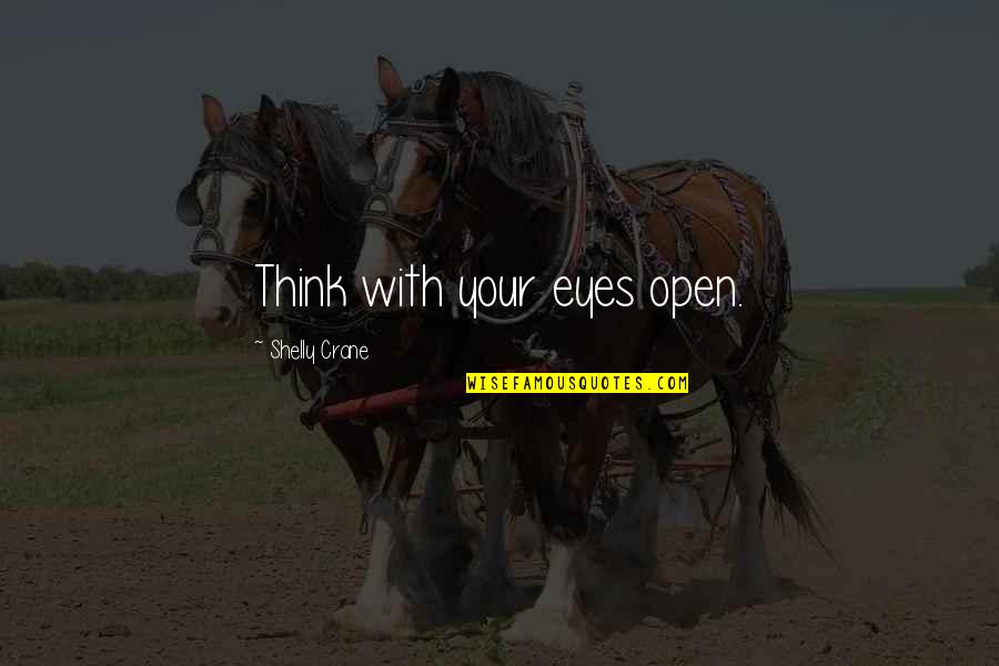 Love Life And Fate Quotes By Shelly Crane: Think with your eyes open.