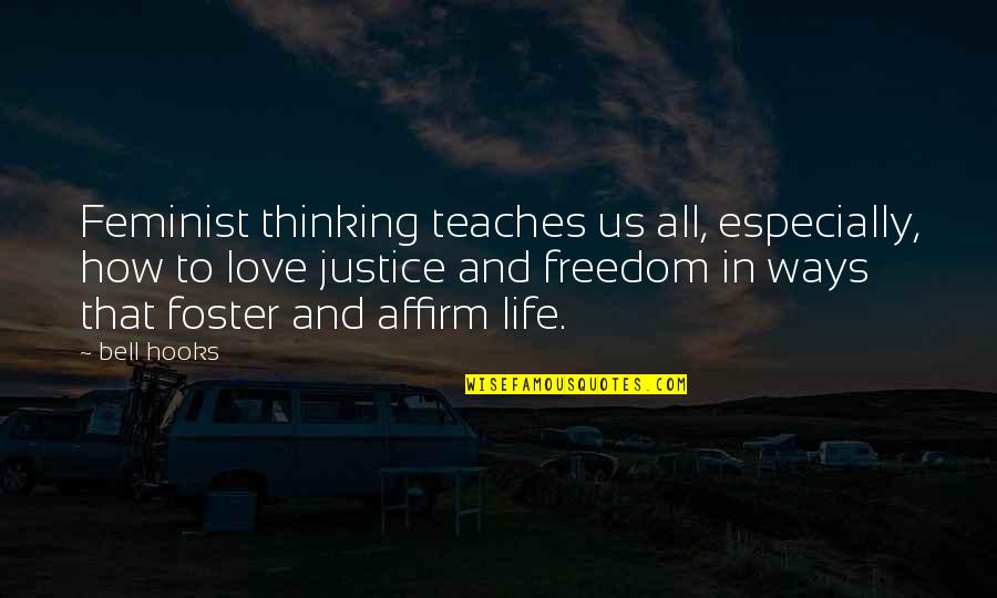 Love Life And Freedom Quotes By Bell Hooks: Feminist thinking teaches us all, especially, how to