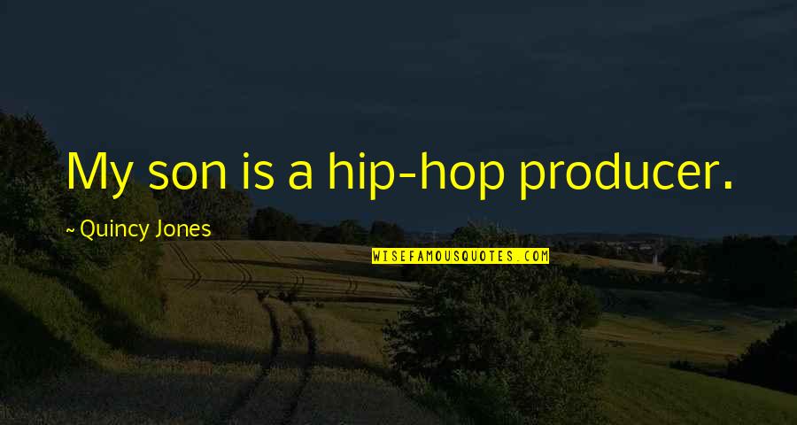 Love Life And Happiness Tagalog Quotes By Quincy Jones: My son is a hip-hop producer.