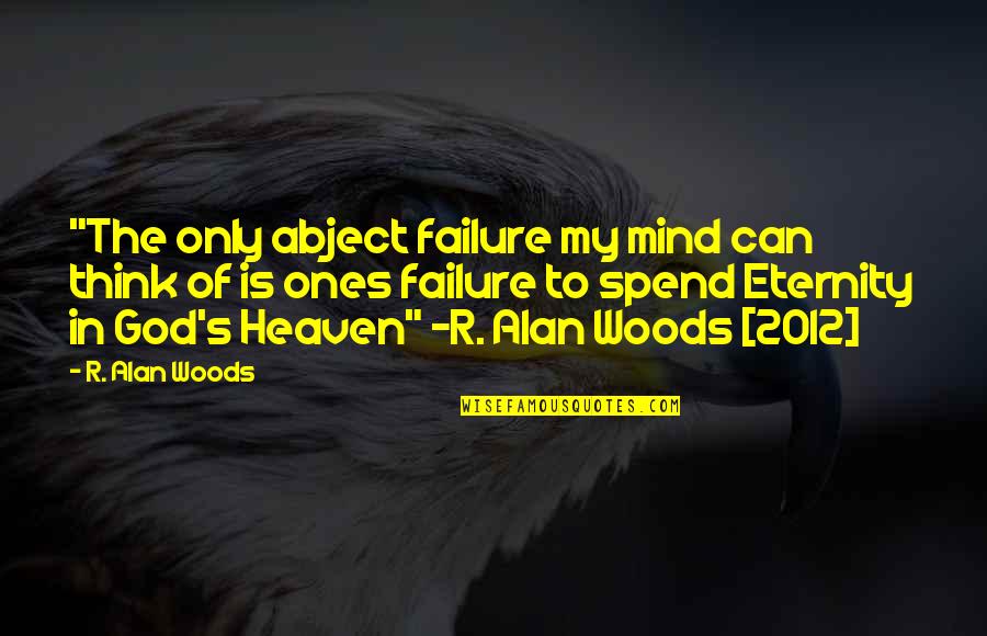 Love Life And Happiness Tagalog Quotes By R. Alan Woods: "The only abject failure my mind can think