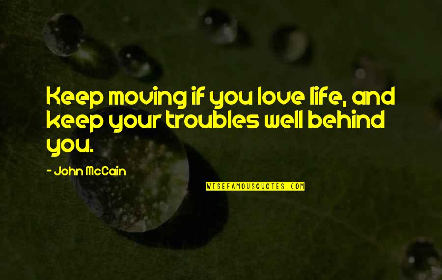 Love Life And Moving On Quotes By John McCain: Keep moving if you love life, and keep