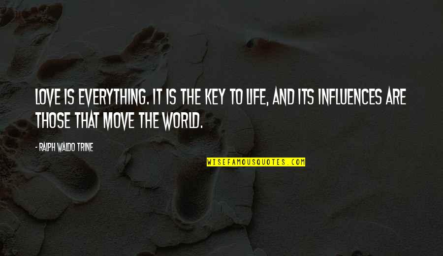 Love Life And Moving On Quotes By Ralph Waldo Trine: Love is everything. It is the key to