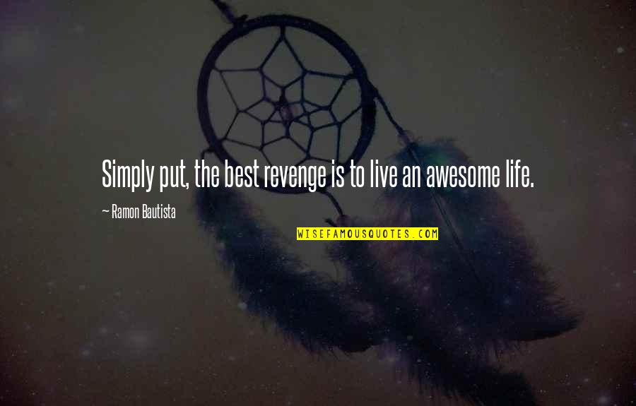 Love Life And Moving On Quotes By Ramon Bautista: Simply put, the best revenge is to live