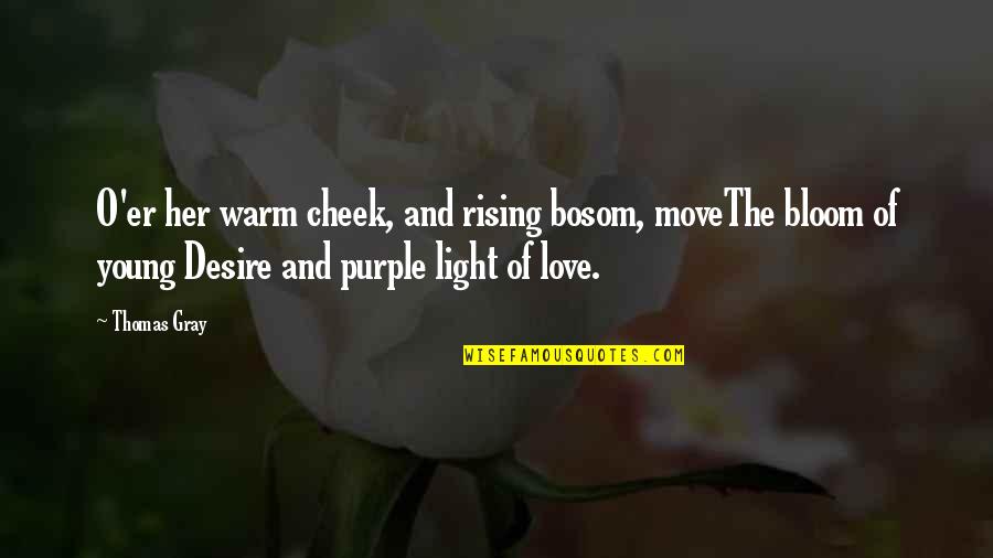 Love Life And Moving On Quotes By Thomas Gray: O'er her warm cheek, and rising bosom, moveThe