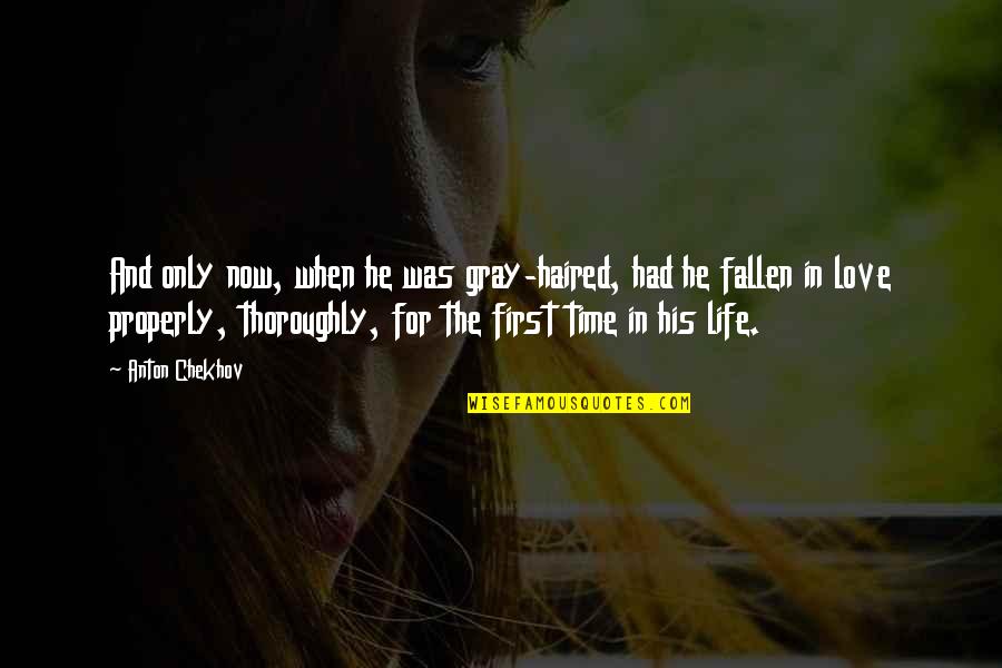 Love Life And Time Quotes By Anton Chekhov: And only now, when he was gray-haired, had