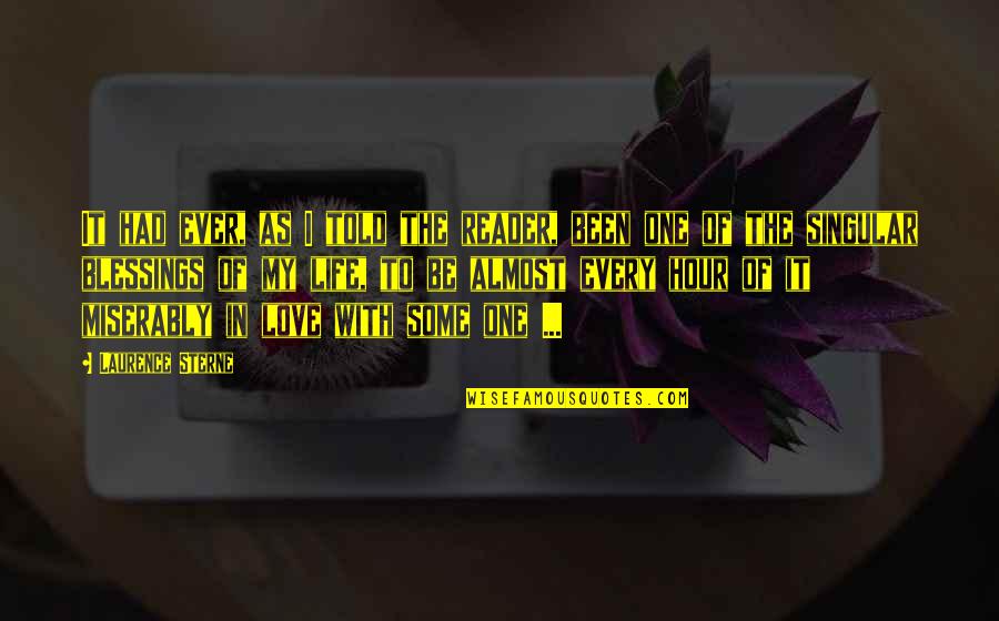 Love Life Blessings Quotes By Laurence Sterne: It had ever, as I told the reader,